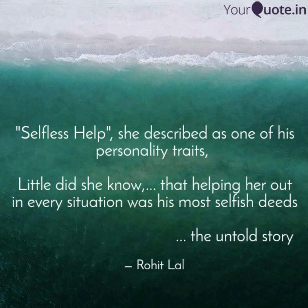 Rohit Lal Quotes - Selfless help - There are always motives behind human actions, but if these motives help some, then everything falls into place.